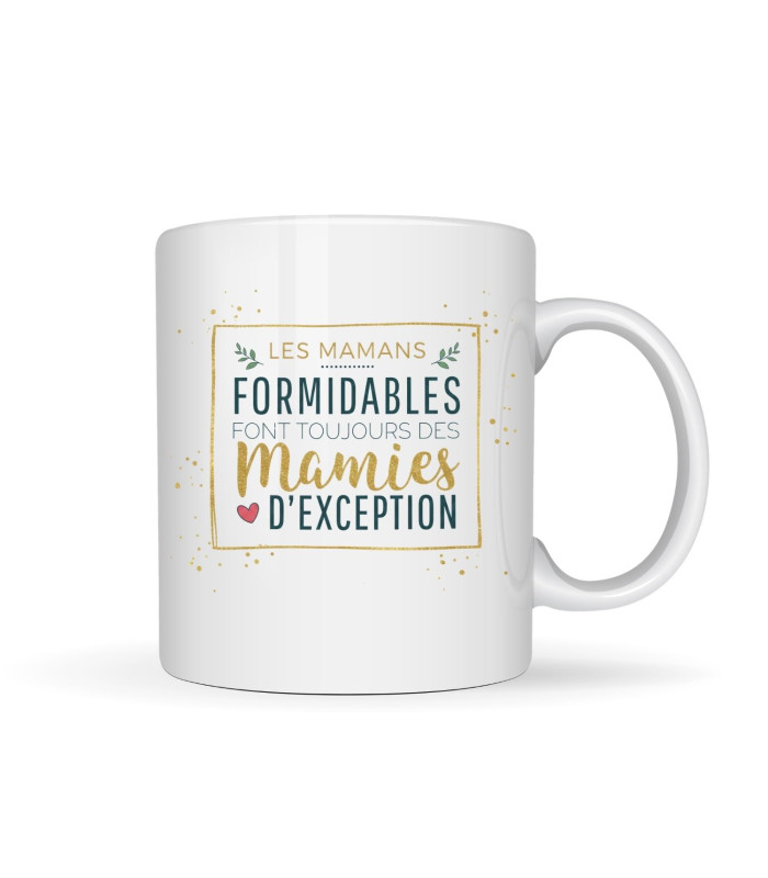 Mug Mamie d'Exception : "Les Mamans Formidables font toujours des Mamies d'Exception"